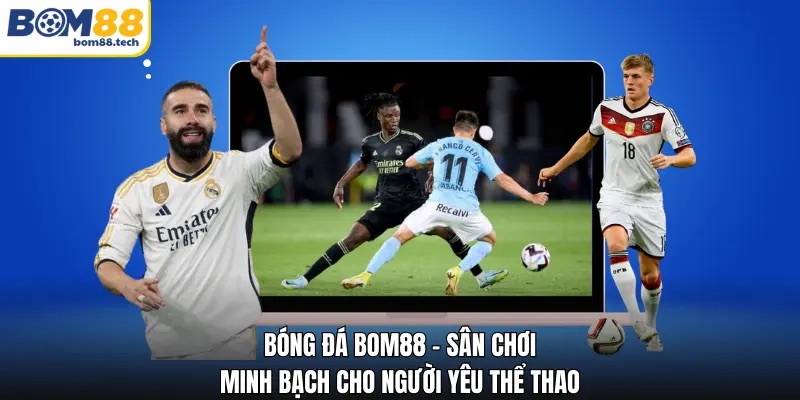 Bóng Đá Bom88 - Sân Chơi Minh Bạch Cho Người Yêu Thể Thao