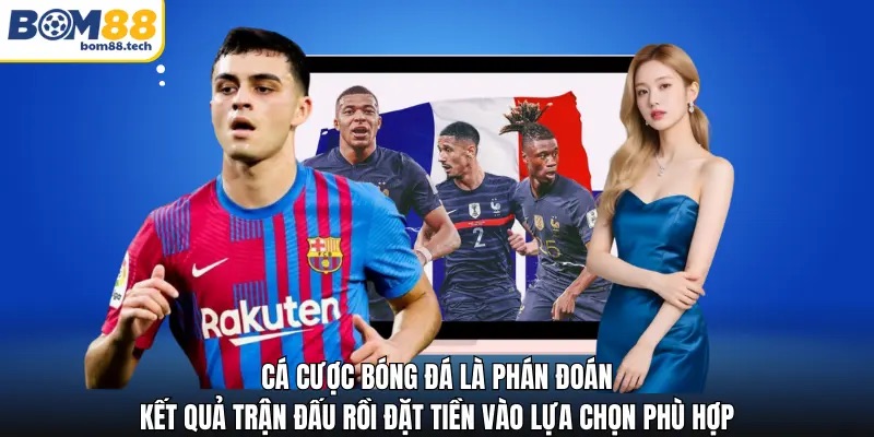 C&aacute; cược B&oacute;ng đ&aacute; l&agrave; ph&aacute;n đo&aacute;n kết quả trận đấu rồi đặt tiền v&agrave;o lựa chọn ph&ugrave; hợp