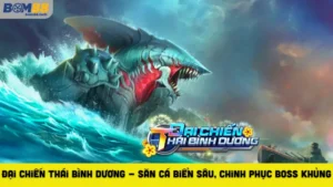 Đại Chiến Thái Bình Dương - Săn Cá Biển Sâu, Chinh Phục Boss Khủng Mỗi Ngày