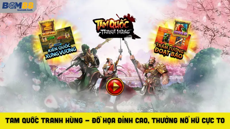 Tam Quốc Tranh Hùng - Đồ Họa Đỉnh Cao, Thưởng Nổ Hũ Cực To